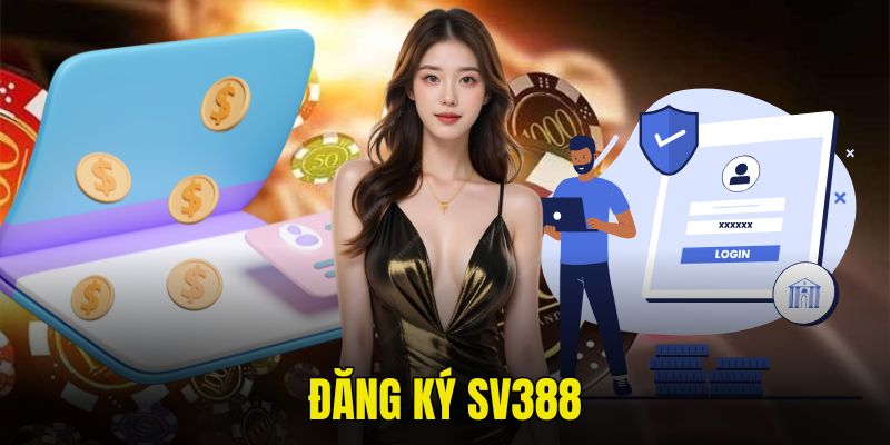 Đăng Ký SV388 - Cập Nhật Quy Trình Mở Tài Khoản Với 3 Phút